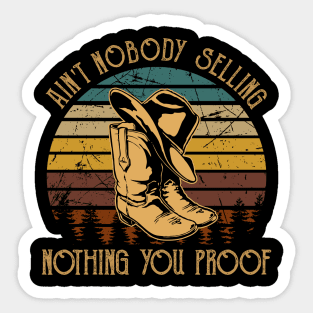 Ain't Nobody Selling Nothing You Proof Country Cowboy Boots Hats Sticker